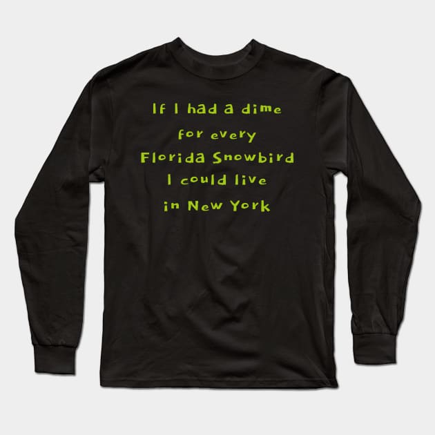 Funny Florida quote. Snowbirds, New York, beach Long Sleeve T-Shirt by Moxi On The Beam